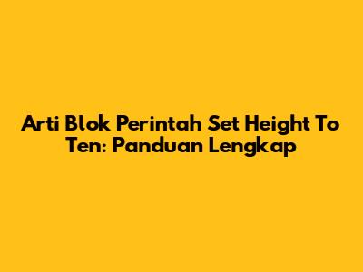 Arti Blok Perintah 'Set Height To Ten': Panduan Lengkap