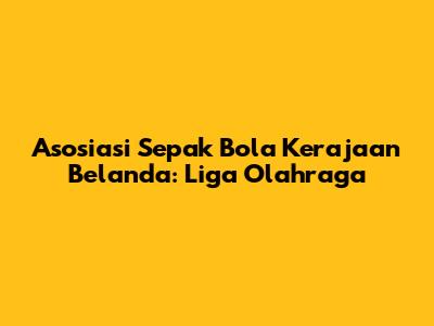 Asosiasi Sepak Bola Kerajaan Belanda: Liga Olahraga