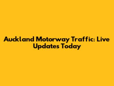 Auckland Motorway Traffic: Live Updates Today