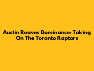 Austin Reaves' Dominance: Taking On The Toronto Raptors