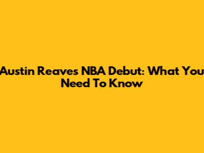 Austin Reaves' NBA Debut: What You Need To Know