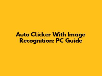 Auto Clicker With Image Recognition: PC Guide