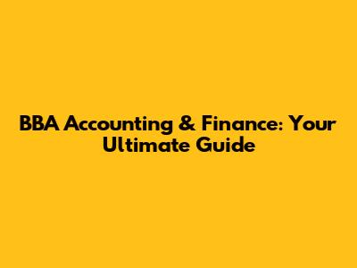BBA Accounting & Finance: Your Ultimate Guide