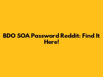 BDO SOA Password Reddit: Find It Here!