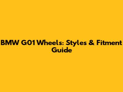 BMW G01 Wheels: Styles & Fitment Guide