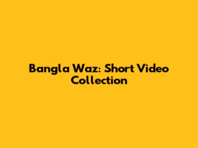 Bangla Waz: Short Video Collection
