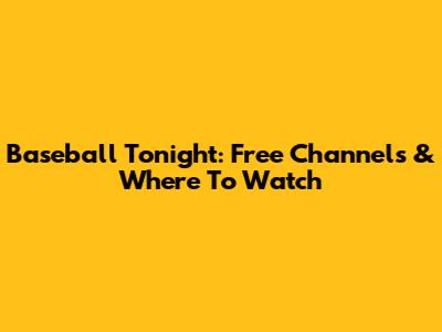 Baseball Tonight: Free Channels & Where To Watch