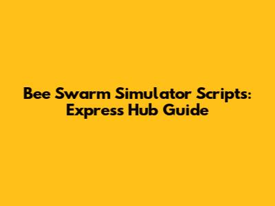Bee Swarm Simulator Scripts: Express Hub Guide