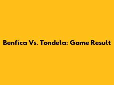 Benfica Vs. Tondela: Game Result