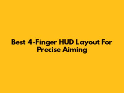 Best 4-Finger HUD Layout For Precise Aiming