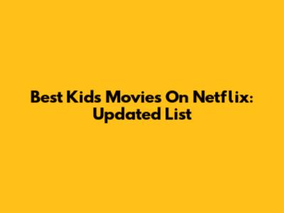 Best Kids Movies On Netflix: Updated List