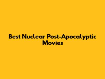 Best Nuclear Post-Apocalyptic Movies
