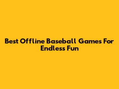 Best Offline Baseball Games For Endless Fun