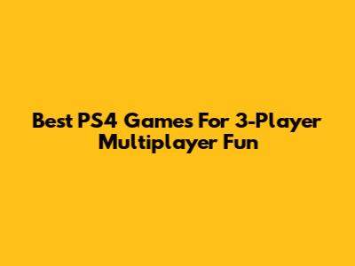 Best PS4 Games For 3-Player Multiplayer Fun