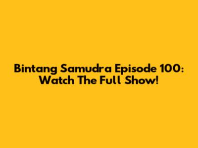 Bintang Samudra Episode 100: Watch The Full Show!