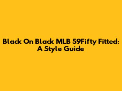 Black On Black MLB 59Fifty Fitted: A Style Guide