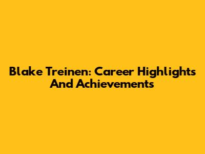 Blake Treinen: Career Highlights And Achievements