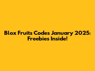 Blox Fruits Codes January 2025: Freebies Inside!