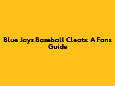 Blue Jays Baseball Cleats: A Fan's Guide
