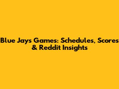 Blue Jays Games: Schedules, Scores & Reddit Insights