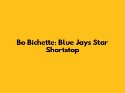 Bo Bichette: Blue Jays Star Shortstop