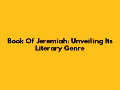 Book Of Jeremiah: Unveiling Its Literary Genre
