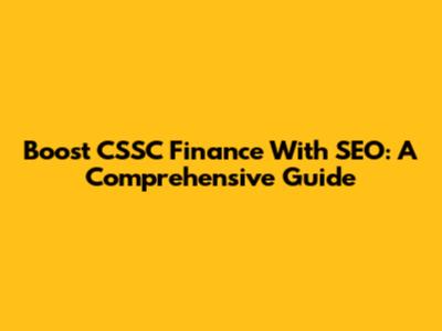 Boost CSSC Finance With SEO: A Comprehensive Guide