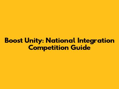 Boost Unity: National Integration Competition Guide