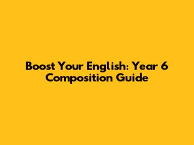 Boost Your English: Year 6 Composition Guide