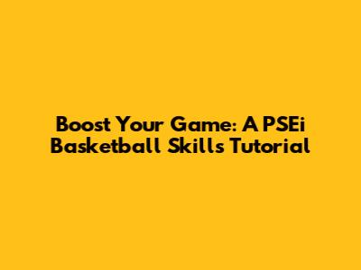 Boost Your Game: A PSEi Basketball Skills Tutorial