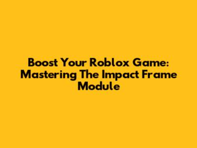 Boost Your Roblox Game: Mastering The Impact Frame Module