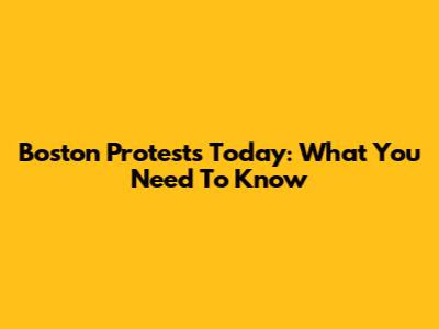 Boston Protests Today: What You Need To Know