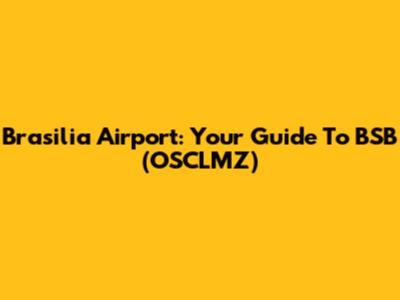 Brasilia Airport: Your Guide To BSB (OSCLMZ)