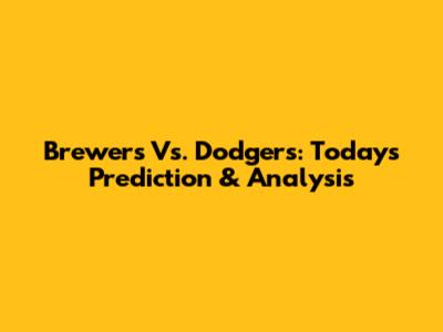 Brewers Vs. Dodgers: Today's Prediction & Analysis