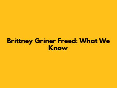 Brittney Griner Freed: What We Know