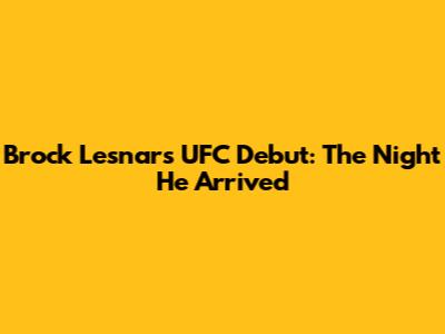 Brock Lesnar's UFC Debut: The Night He Arrived