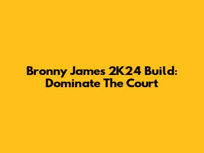 Bronny James 2K24 Build: Dominate The Court