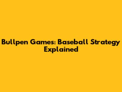 Bullpen Games: Baseball Strategy Explained