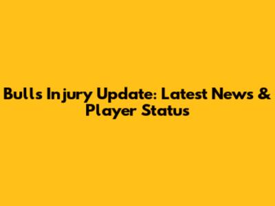 Bulls Injury Update: Latest News & Player Status
