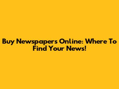 Buy Newspapers Online: Where To Find Your News!