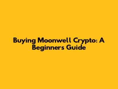 Buying Moonwell Crypto: A Beginner's Guide