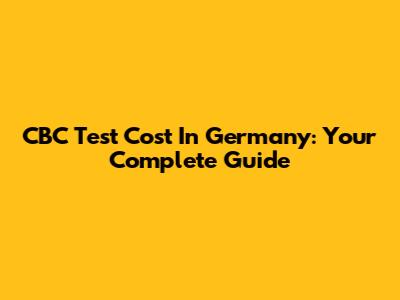 CBC Test Cost In Germany: Your Complete Guide
