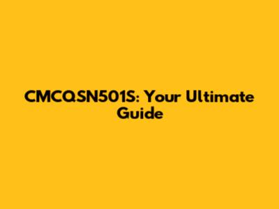 CMCQSN501S: Your Ultimate Guide