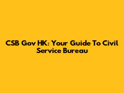 CSB Gov HK: Your Guide To Civil Service Bureau