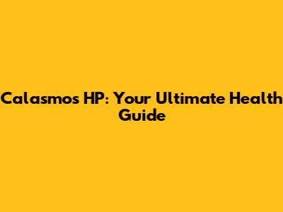 Calasmos HP: Your Ultimate Health Guide