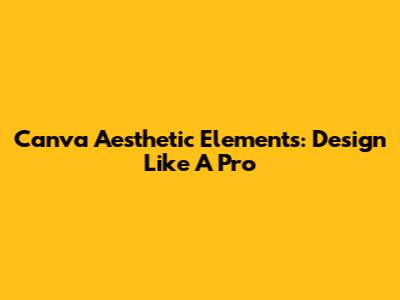 Canva Aesthetic Elements: Design Like A Pro