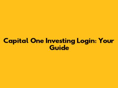 Capital One Investing Login: Your Guide