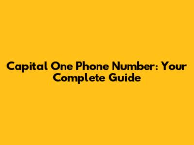 Capital One Phone Number: Your Complete Guide