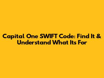 Capital One SWIFT Code: Find It & Understand What It's For
