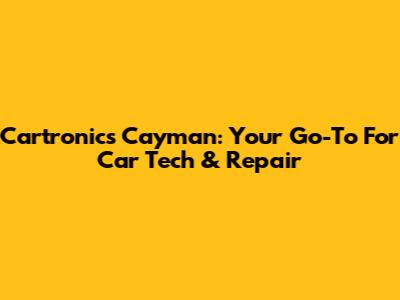 Cartronics Cayman: Your Go-To For Car Tech & Repair